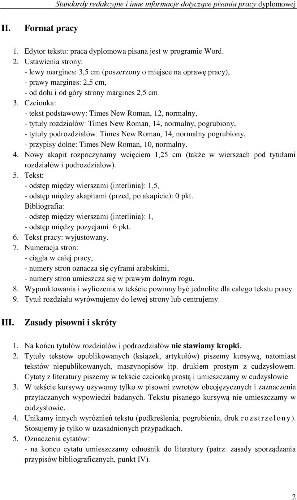 5 cm (poszerzony o miejsce na oprawę pracy), - prawy margines: 2,5 cm, - od dołu i od góry strony margines 2,5 cm. 3.