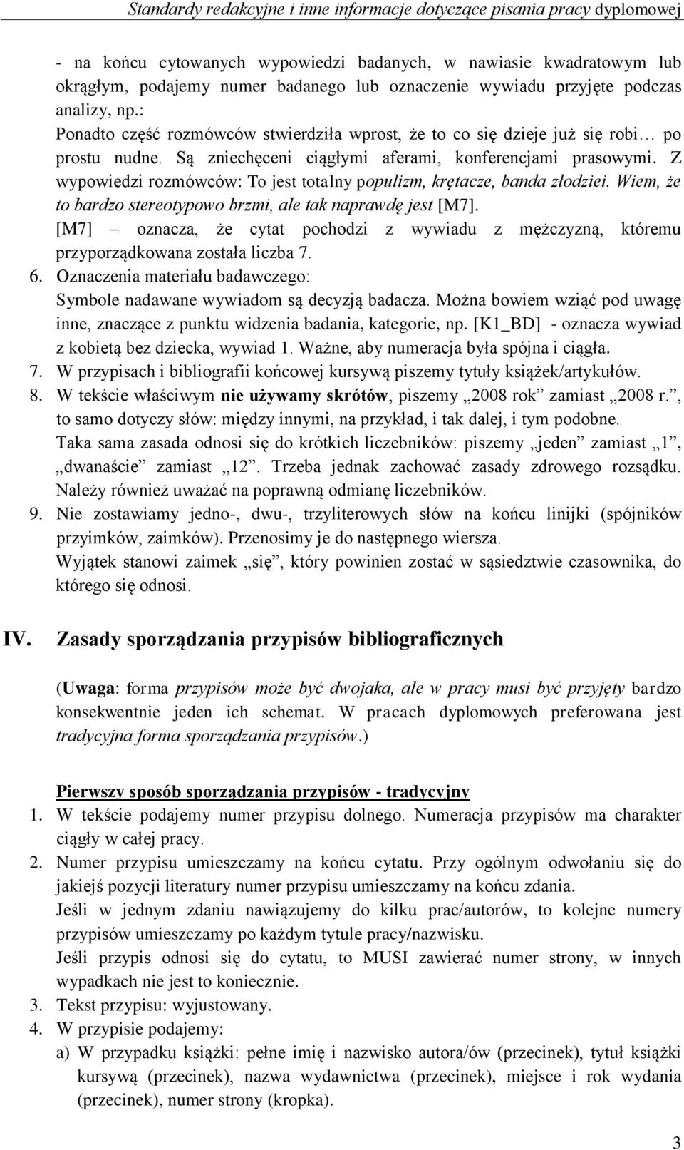 Z wypowiedzi rozmówców: To jest totalny populizm, krętacze, banda złodziei. Wiem, że to bardzo stereotypowo brzmi, ale tak naprawdę jest [M7].
