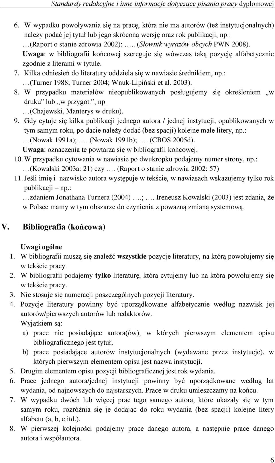 Kilka odniesień do literatury oddziela się w nawiasie średnikiem, np.: (Turner 1988; Turner 2004; Wnuk-Lipiński et al. 2003). 8.