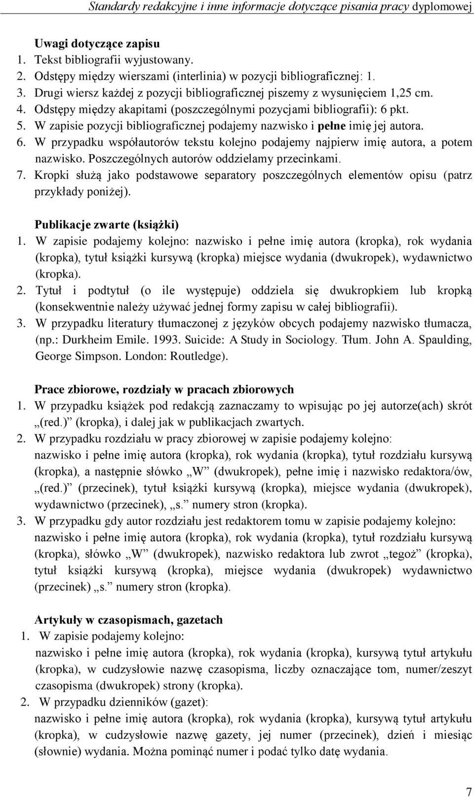 W zapisie pozycji bibliograficznej podajemy nazwisko i pełne imię jej autora. 6. W przypadku współautorów tekstu kolejno podajemy najpierw imię autora, a potem nazwisko.