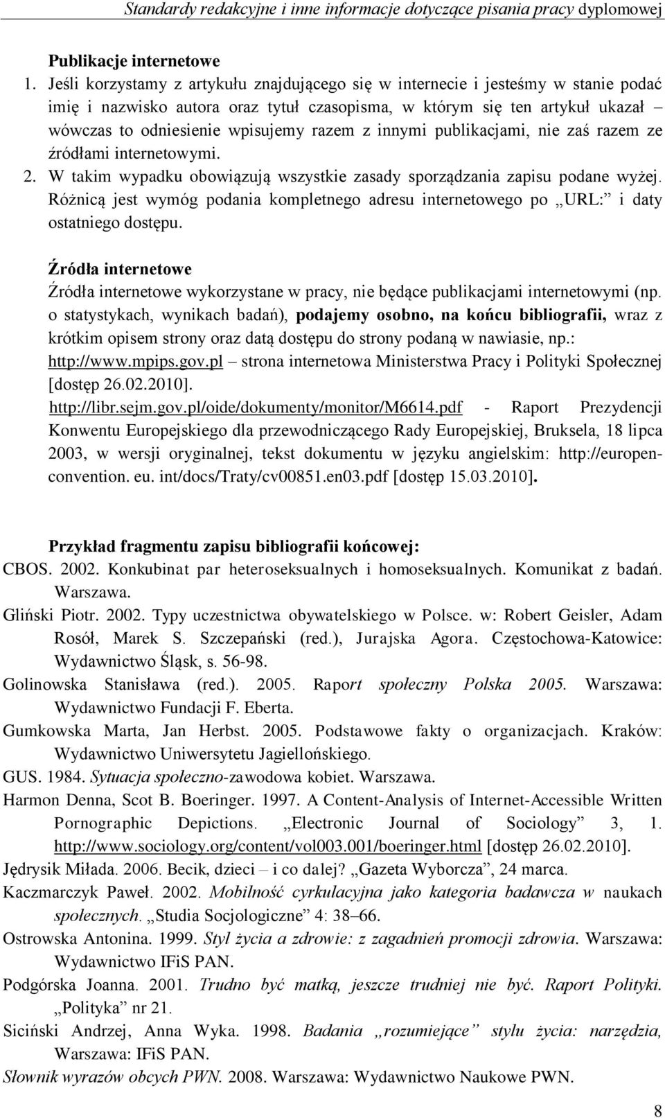 razem z innymi publikacjami, nie zaś razem ze źródłami internetowymi. 2. W takim wypadku obowiązują wszystkie zasady sporządzania zapisu podane wyżej.