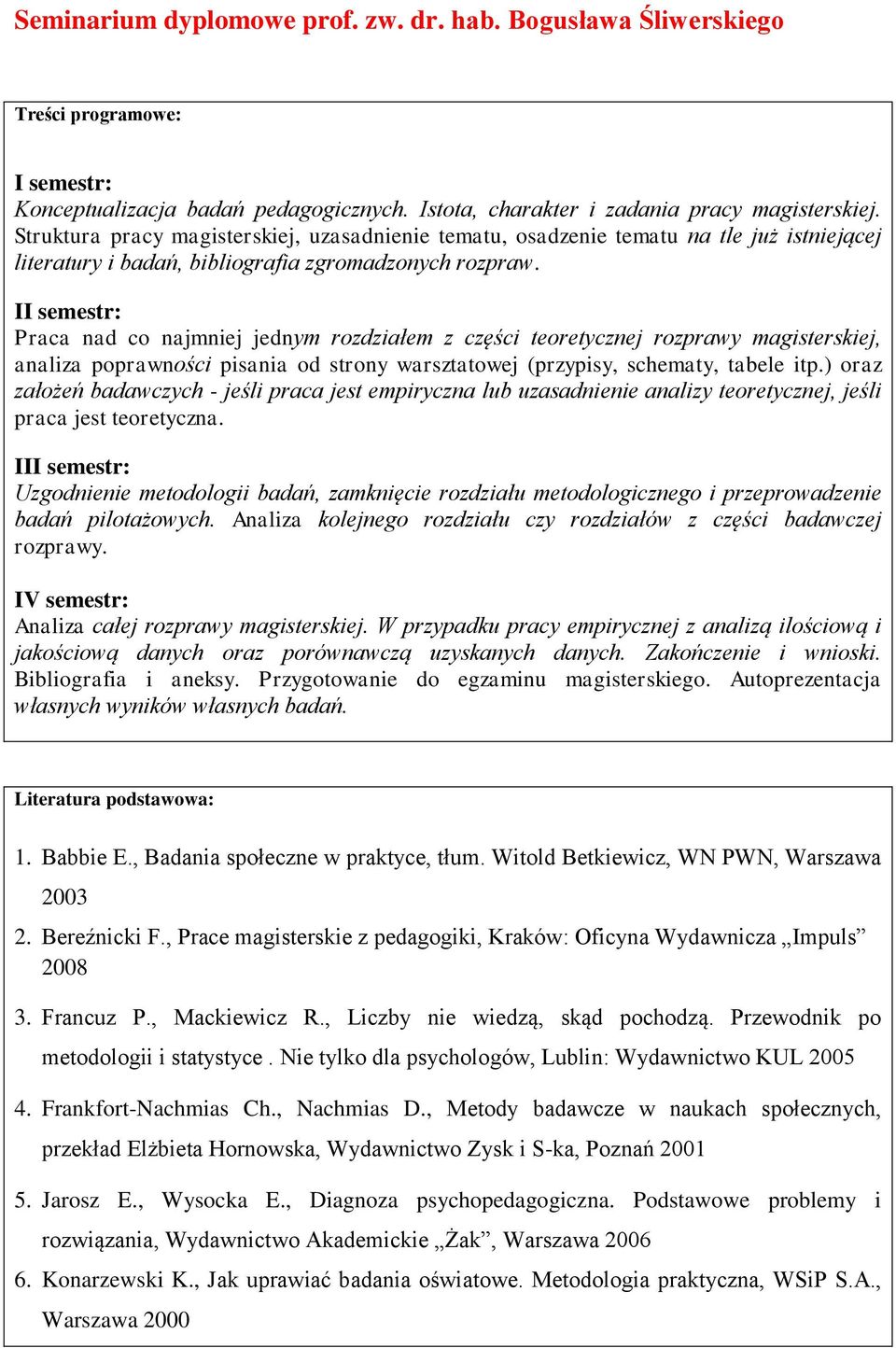 II semestr: Praca nad co najmniej jednym rozdziałem z części teoretycznej rozprawy magisterskiej, analiza poprawności pisania od strony warsztatowej (przypisy, schematy, tabele itp.
