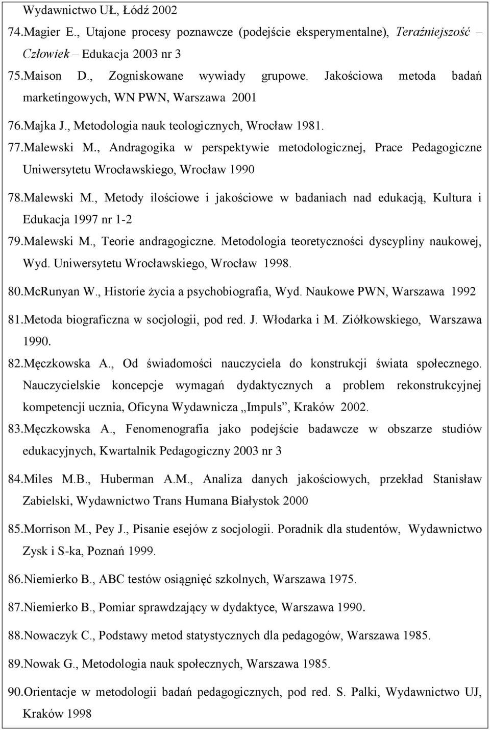 , Andragogika w perspektywie metodologicznej, Prace Pedagogiczne Uniwersytetu Wrocławskiego, Wrocław 1990 78.Malewski M.