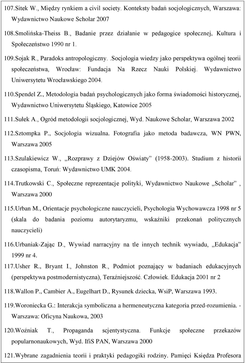 .socjologia wiedzy jako perspektywa ogólnej teorii społeczeństwa, Wrocław: Fundacja Na Rzecz Nauki Polskiej. Wydawnictwo Uniwersytetu Wrocławskiego 2004. 110.Spendel Z.