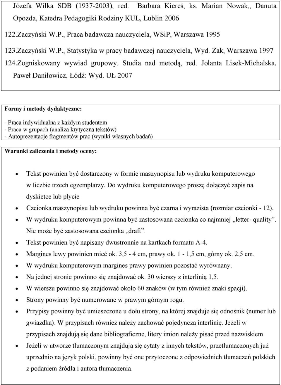 UŁ 2007 Formy i metody dydaktyczne: - Praca indywidualna z każdym studentem - Praca w grupach (analiza krytyczna tekstów) - Autoprezentacje fragmentów prac (wyniki własnych badań) Warunki zaliczenia