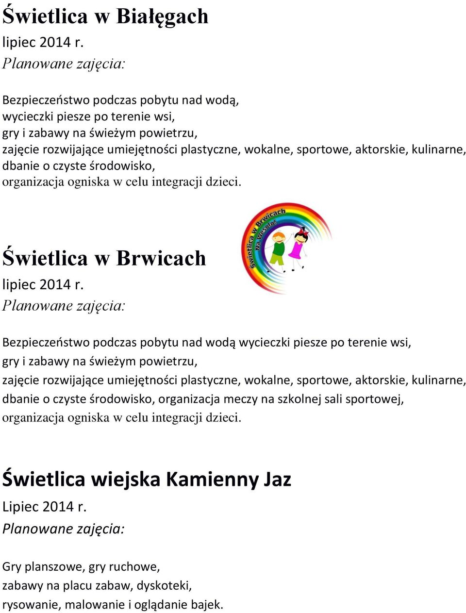 Świetlica w Brwicach Bezpieczeństwo podczas pobytu nad wodą wycieczki piesze po terenie wsi, gry i zabawy na świeżym powietrzu, zajęcie rozwijające umiejętności plastyczne, wokalne, sportowe,