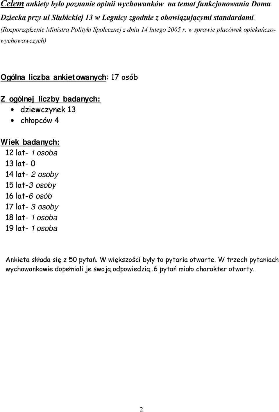 w sprawie placówek opiekuńczowychowawczych) Ogólna liczba ankietowanych: 17 osób Z ogólnej liczby badanych: dziewczynek 13 chłopców 4 Wiek badanych: 12 lat- 1 osoba