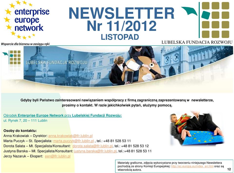 Specjalista: marta.puczyk@lfr.lublin.pl, tel.: +48 81 528 53 11 Dorota Sałata Mł. Specjalista/Konsultant: dorota.salata@lfr.lublin.pl, tel.: +48 81 528 53 12 Justyna Barska Mł.
