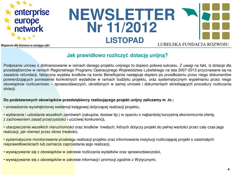 na konto Beneficjenta następuje dopiero po przedłożeniu przez niego dokumentów potwierdzających poniesienie konkretnych wydatków w ramach budżetu projektu, oraz systematycznym wypełnianiu przez niego
