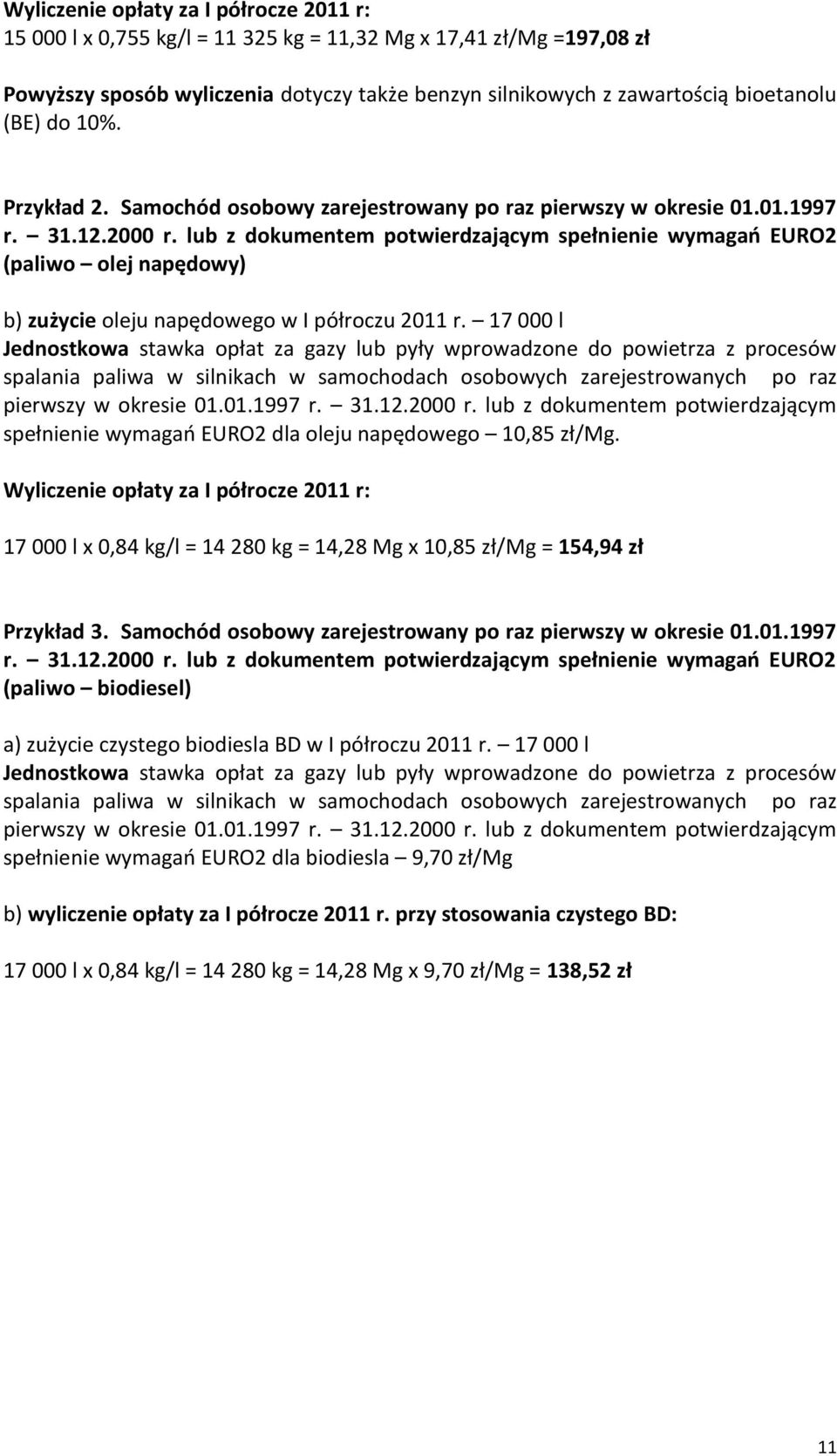 lub z dokumentem potwierdzającym spełnienie wymagao EURO2 (paliwo olej napędowy) b) zużycie oleju napędowego w I półroczu 2011 r.