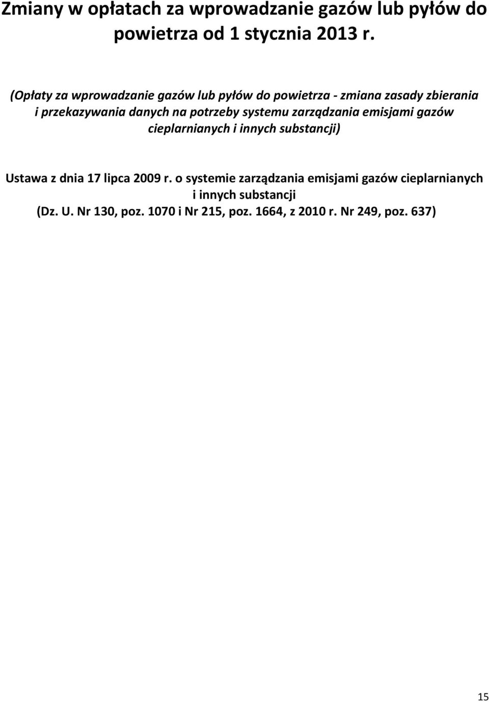 potrzeby systemu zarządzania emisjami gazów cieplarnianych i innych substancji) Ustawa z dnia 17 lipca 2009 r.