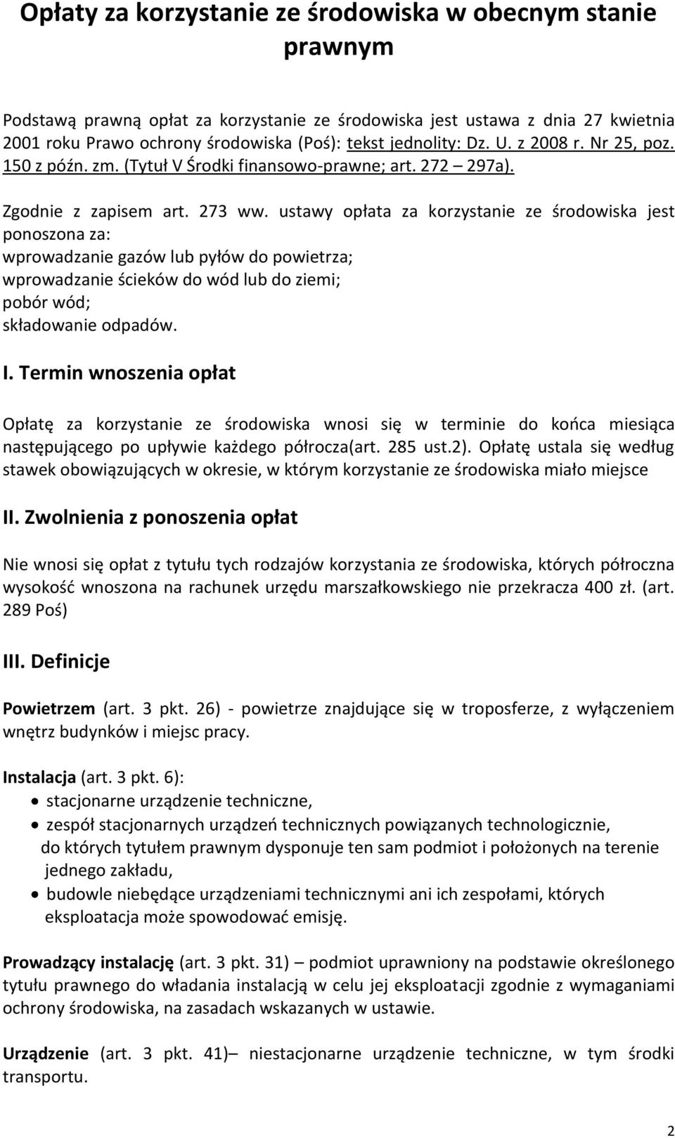 ustawy opłata za korzystanie ze środowiska jest ponoszona za: wprowadzanie gazów lub pyłów do powietrza; wprowadzanie ścieków do wód lub do ziemi; pobór wód; składowanie odpadów. I.