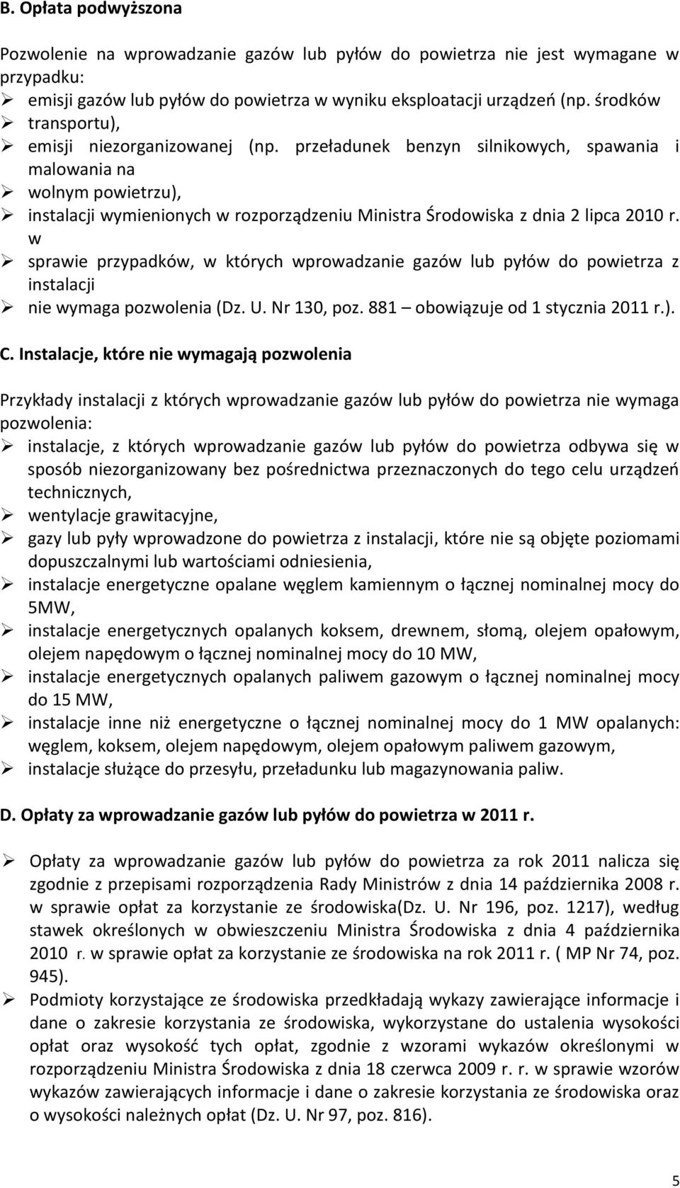 przeładunek benzyn silnikowych, spawania i malowania na wolnym powietrzu), instalacji wymienionych w rozporządzeniu Ministra Środowiska z dnia 2 lipca 2010 r.