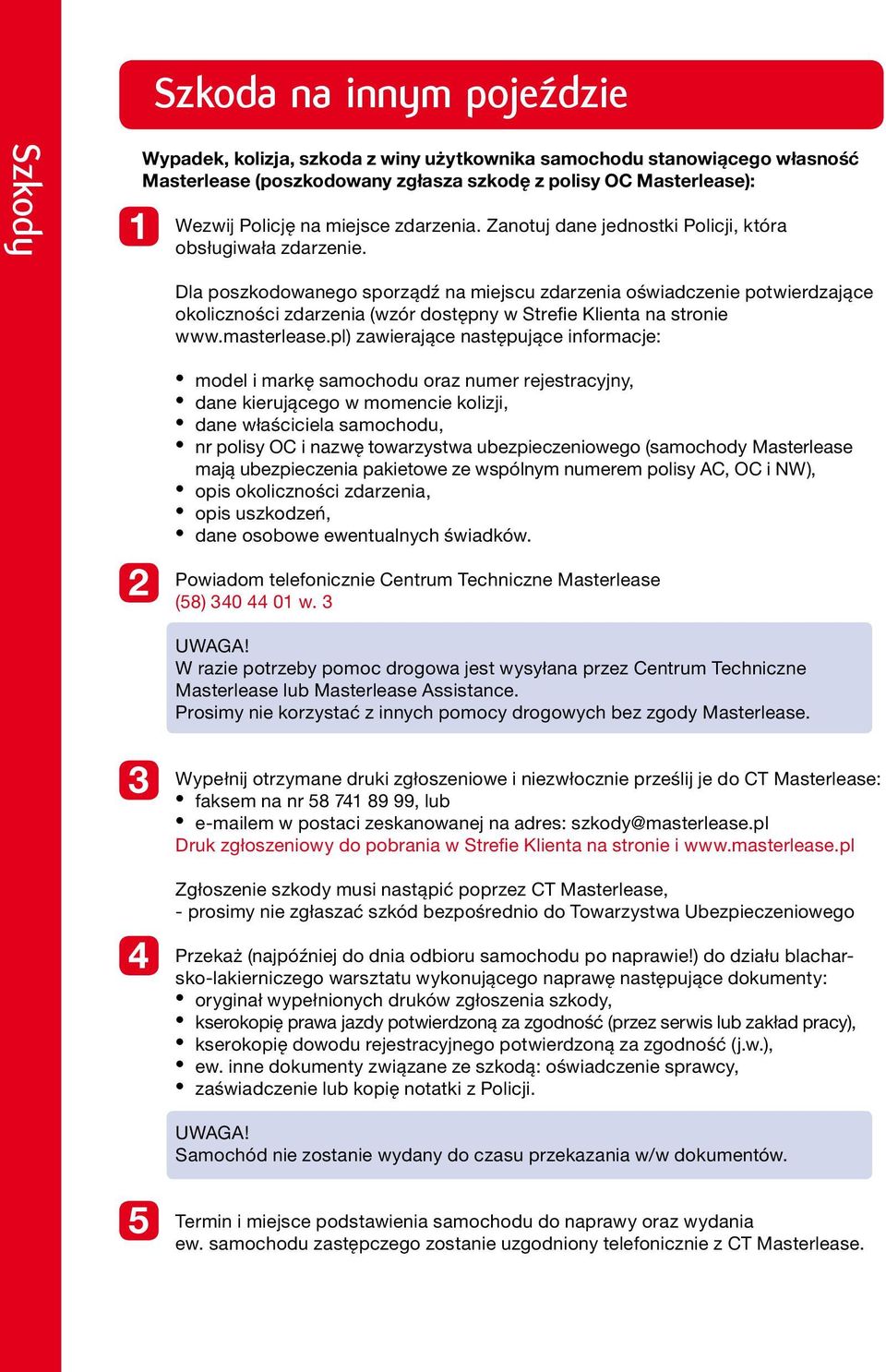 Dla poszkodowanego sporządź na miejscu zdarzenia oświadczenie potwierdzające okoliczności zdarzenia (wzór dostępny w Strefie Klienta na stronie www.masterlease.