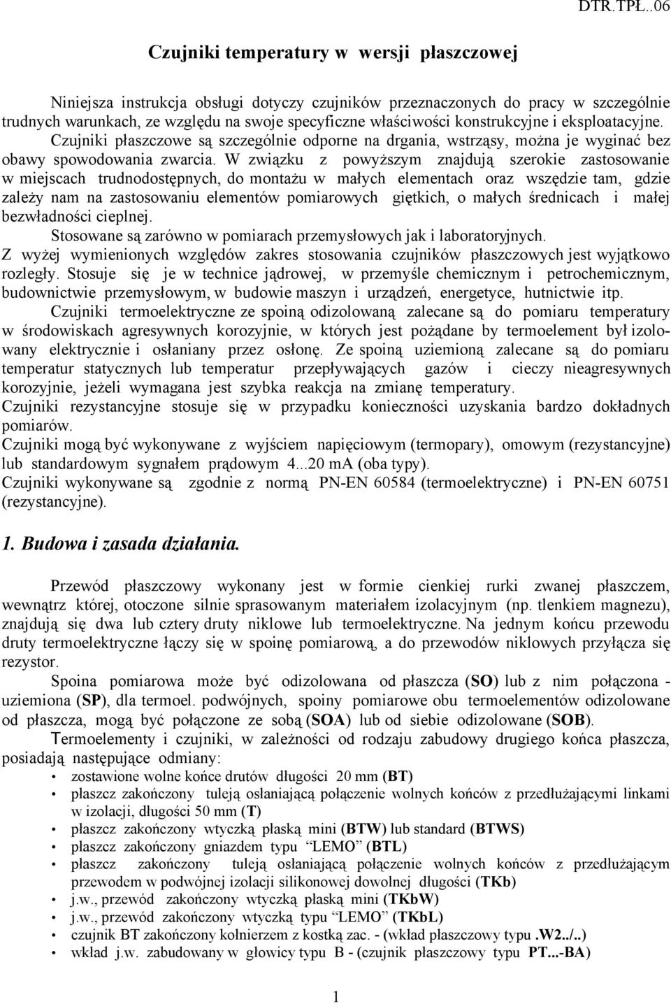 konstrukcyjne i eksploatacyjne. Czujniki płaszczowe są szczególnie odporne na drgania, wstrząsy, można je wyginać bez obawy spowodowania zwarcia.