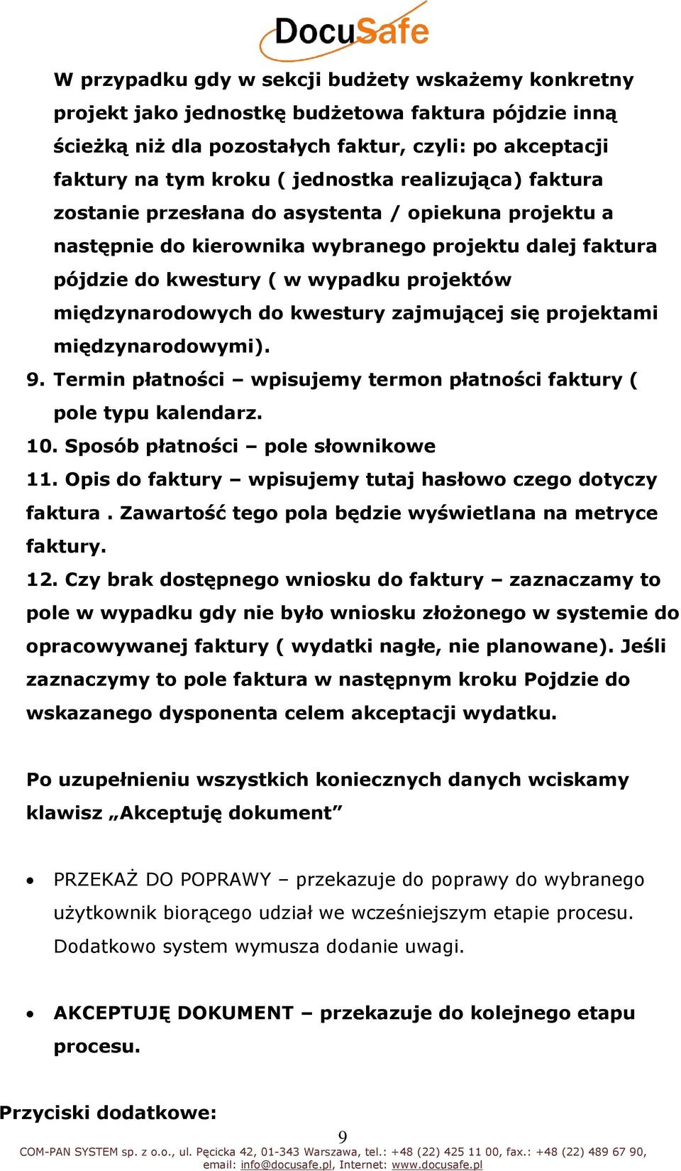 kwestury zajmującej się projektami międzynarodowymi). 9. Termin płatności wpisujemy termon płatności faktury ( pole typu kalendarz. 10. Sposób płatności pole słownikowe 11.