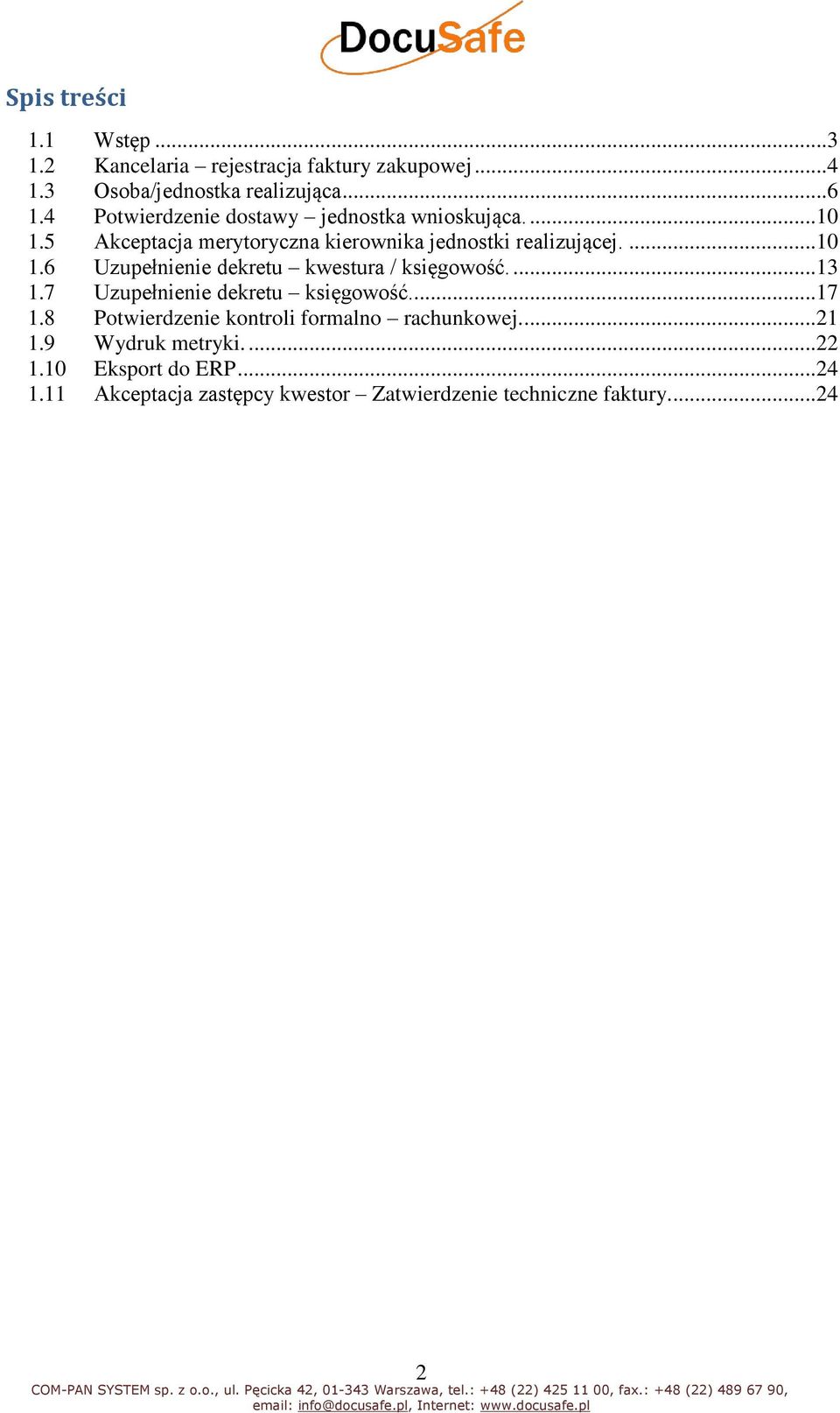 ... 13 1.7 Uzupełnienie dekretu księgowość... 17 1.8 Potwierdzenie kontroli formalno rachunkowej.... 21 1.9 Wydruk metryki.... 22 1.