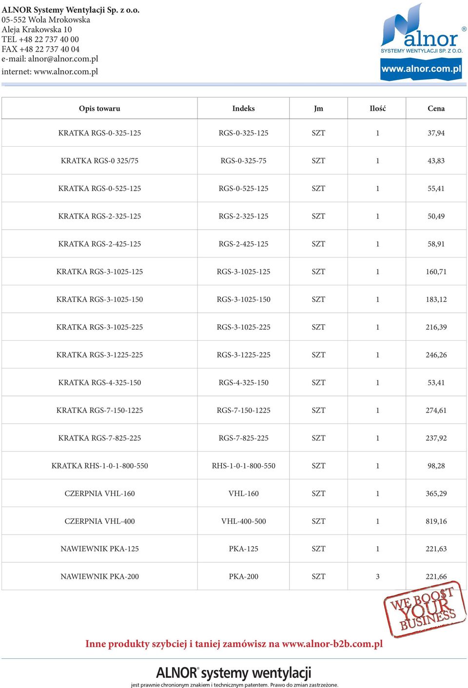 RGS-3-1225-225 RGS-3-1225-225 SZT 1 246,26 KRATKA RGS-4-325-150 RGS-4-325-150 SZT 1 53,41 KRATKA RGS-7-150-1225 RGS-7-150-1225 SZT 1 274,61 KRATKA RGS-7-825-225 RGS-7-825-225 SZT 1 237,92 KRATKA