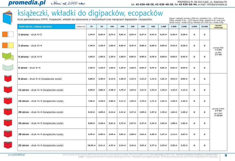 oraz książeczki szyte kreda 135 g; nakłady od 1.000 szt.: kreda 135g ilość stron, rodzaj oprawy nakład od: 25 50 100 200 300 400 500 1.000 2.000 3.000 5.000 10.