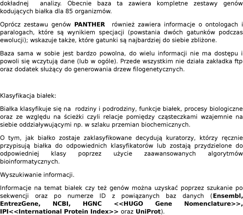 najbardziej do siebie zbliżone. Baza sama w sobie jest bardzo powolna, do wielu informacji nie ma dostępu i powoli się wczytują dane (lub w ogóle).