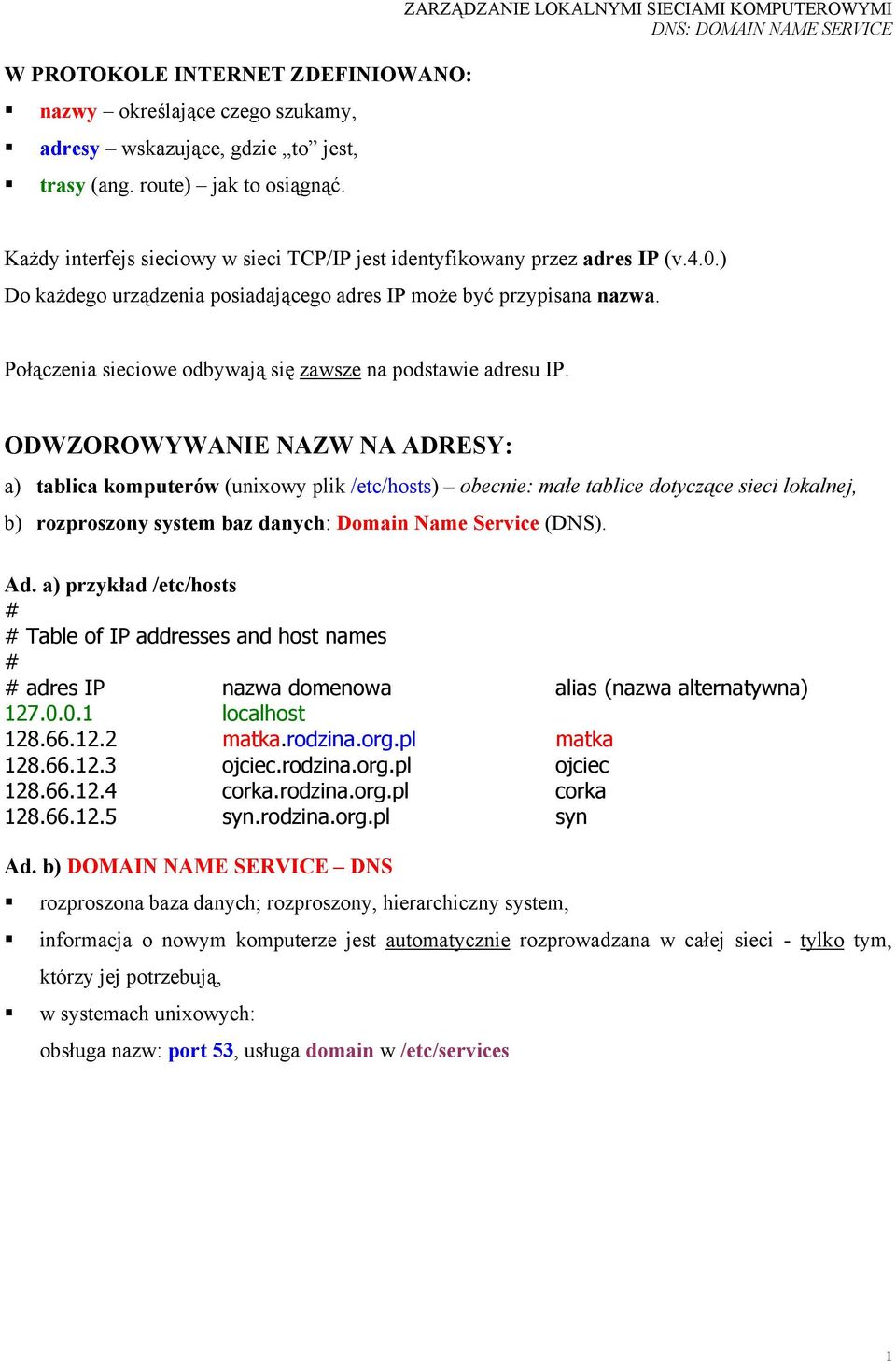 Połączenia sieciowe odbywają się zawsze na podstawie adresu IP.