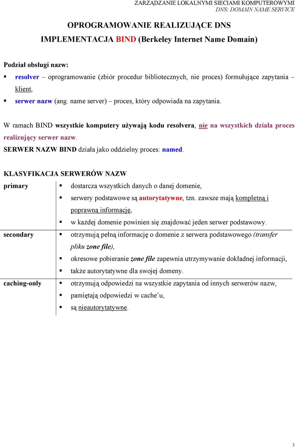 SERWER NAZW BIND działa jako oddzielny proces: named. KLASYFIKACJA SERWERÓW NAZW primary dostarcza wszystkich danych o danej domenie, serwery podstawowe są autorytatywne, tzn.