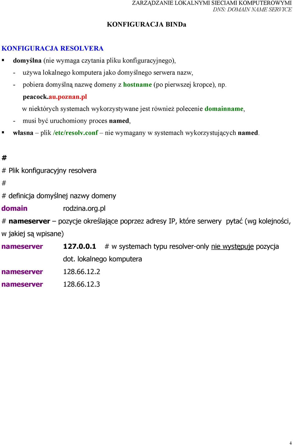 conf nie wymagany w systemach wykorzystujących named. Plik konfiguracyjny resolvera definicja domyślnej nazwy domeny domain rodzina.org.