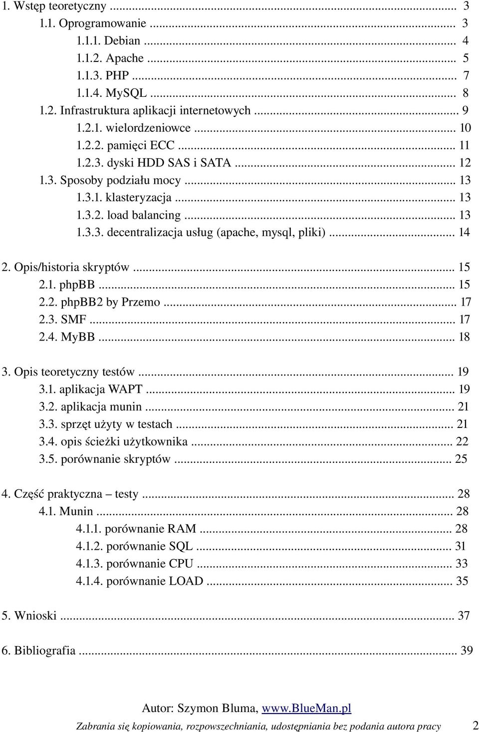 .. 14 2. Opis/historia skryptów... 15 2.1. phpbb... 15 2.2. phpbb2 by Przemo... 17 2.3. SMF... 17 2.4. MyBB... 18 3. Opis teoretyczny testów... 19 3.1. aplikacja WAPT... 19 3.2. aplikacja munin... 21 3.
