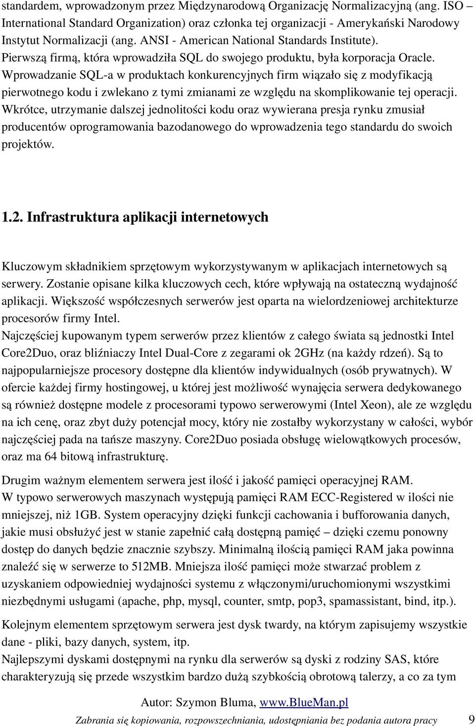 Wprowadzanie SQL a w produktach konkurencyjnych firm wiązało się z modyfikacją pierwotnego kodu i zwlekano z tymi zmianami ze względu na skomplikowanie tej operacji.