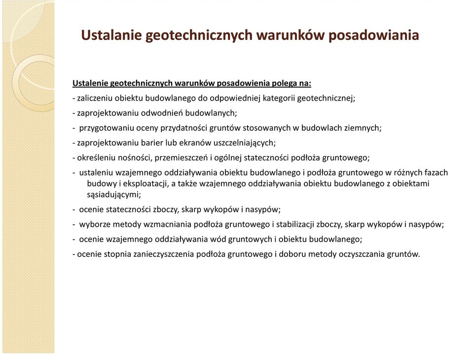 ogólnej stateczności podłoża gruntowego; - ustaleniu wzajemnego oddziaływania obiektu budowlanego i podłoża gruntowego w różnych fazach budowy i eksploatacji, a także wzajemnego oddziaływania obiektu