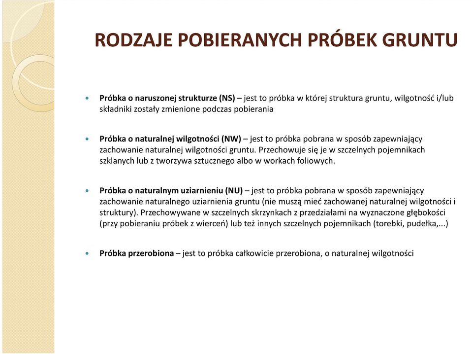 Przechowuje się je w szczelnych pojemnikach szklanych lub z tworzywa sztucznego albo w workach foliowych.