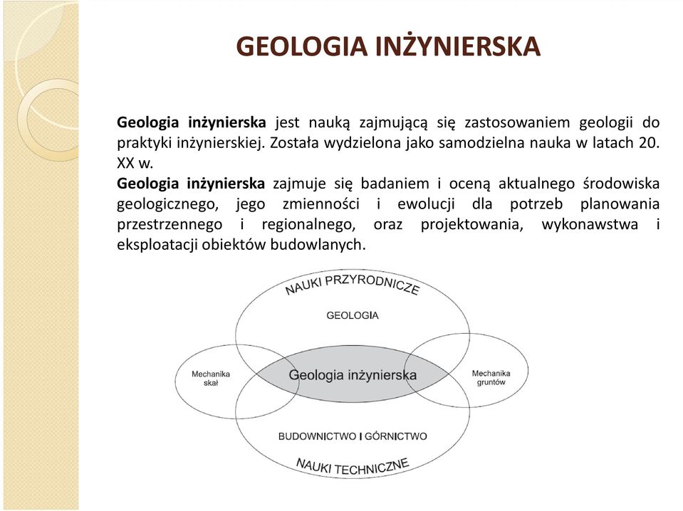 Geologia inżynierska zajmuje się badaniem i oceną aktualnego środowiska geologicznego, jego zmienności