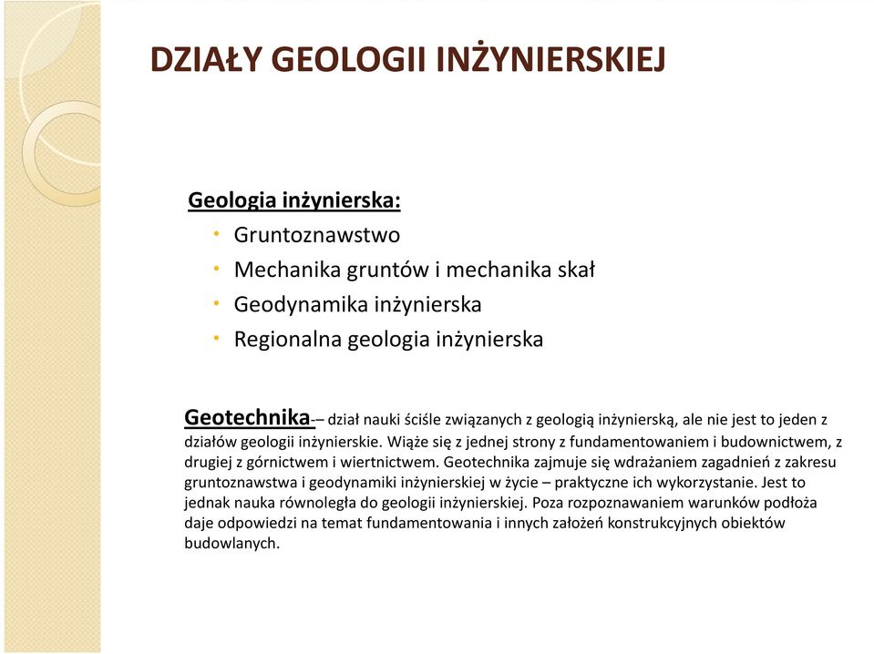 Wiąże się z jednej strony z fundamentowaniem i budownictwem, z drugiej z górnictwem i wiertnictwem.