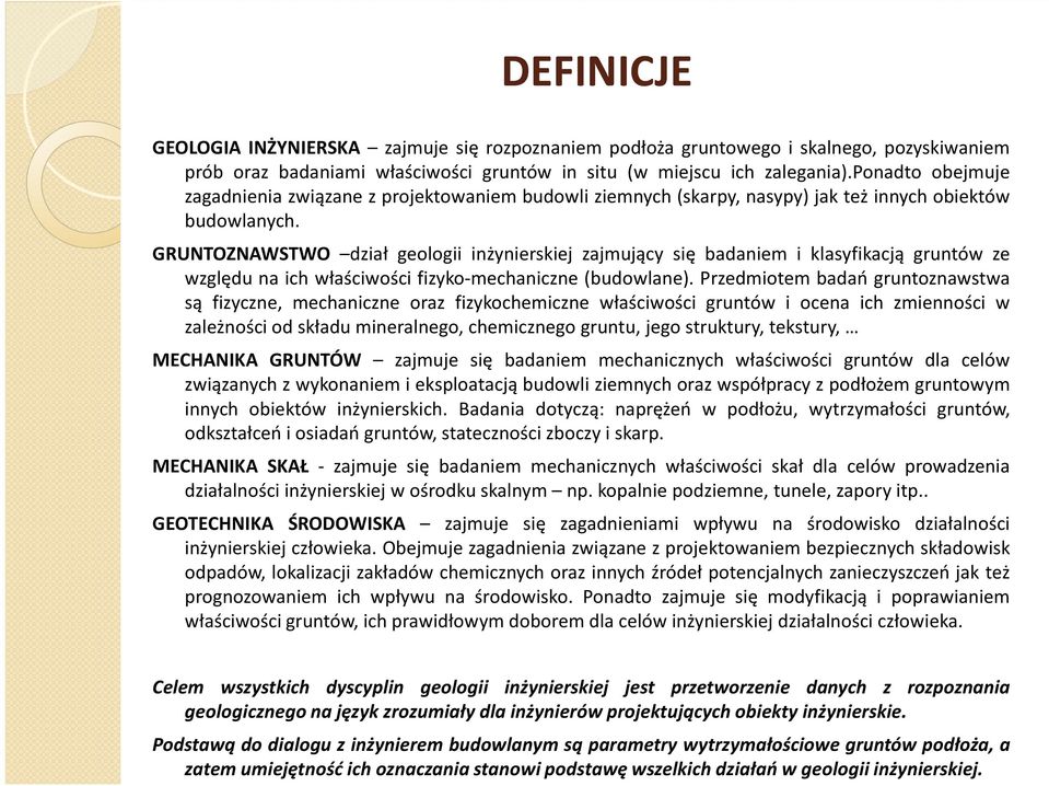 GRUNTOZNAWSTWO dział geologii inżynierskiej zajmujący się badaniem i klasyfikacją gruntów ze względu na ich właściwości fizyko-mechaniczne (budowlane).