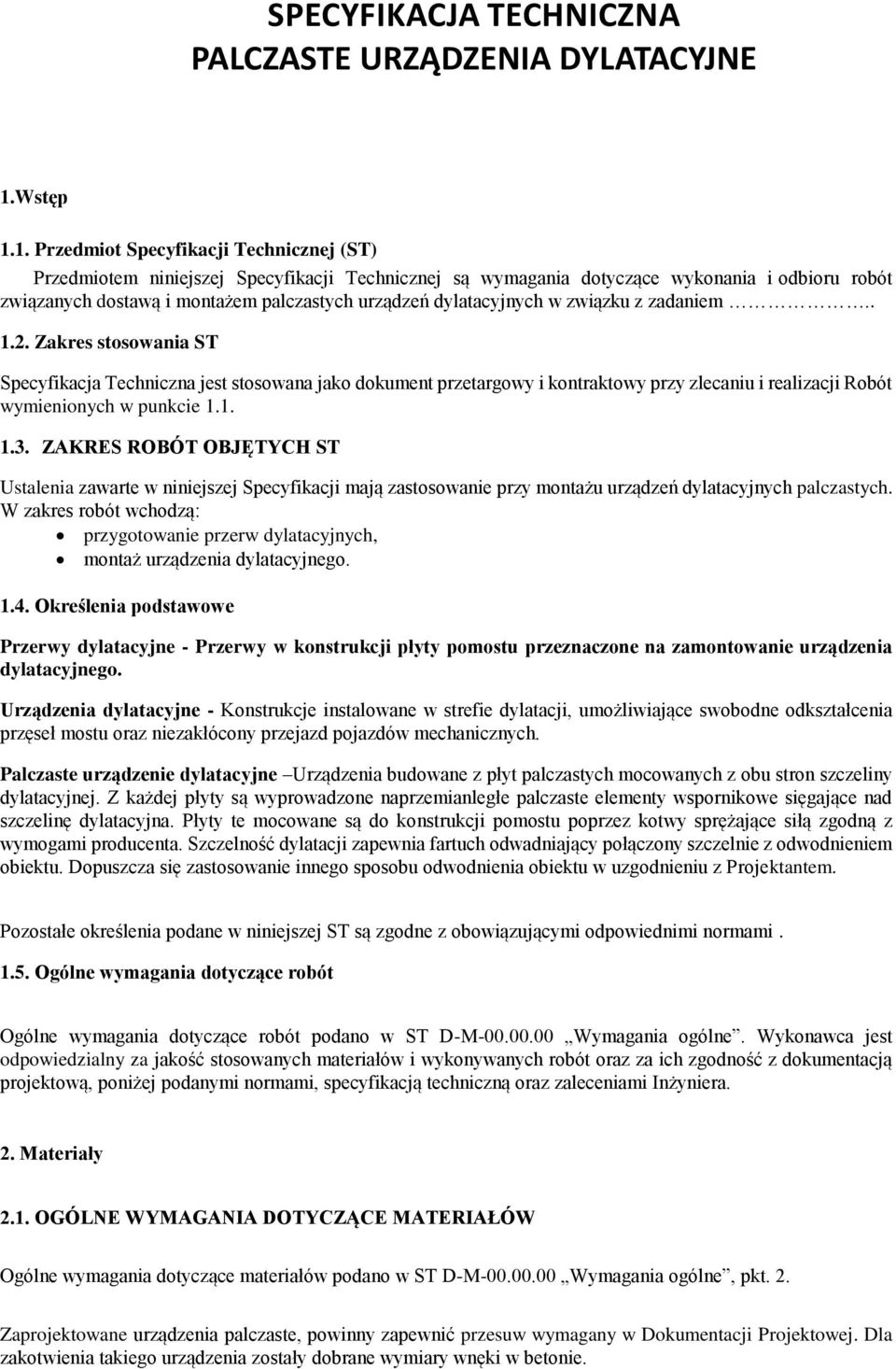 1. Przedmiot Specyfikacji Technicznej (ST) Przedmiotem niniejszej Specyfikacji Technicznej są wymagania dotyczące wykonania i odbioru robót związanych dostawą i montażem palczastych urządzeń