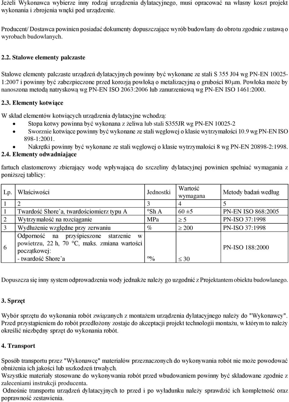 2. Stalowe elementy palczaste Stalowe elementy palczaste urządzeń dylatacyjnych powinny być wykonane ze stali S 355 J04 wg PN-EN 10025-1:2007 i powinny być zabezpieczone przed korozją powłoką o