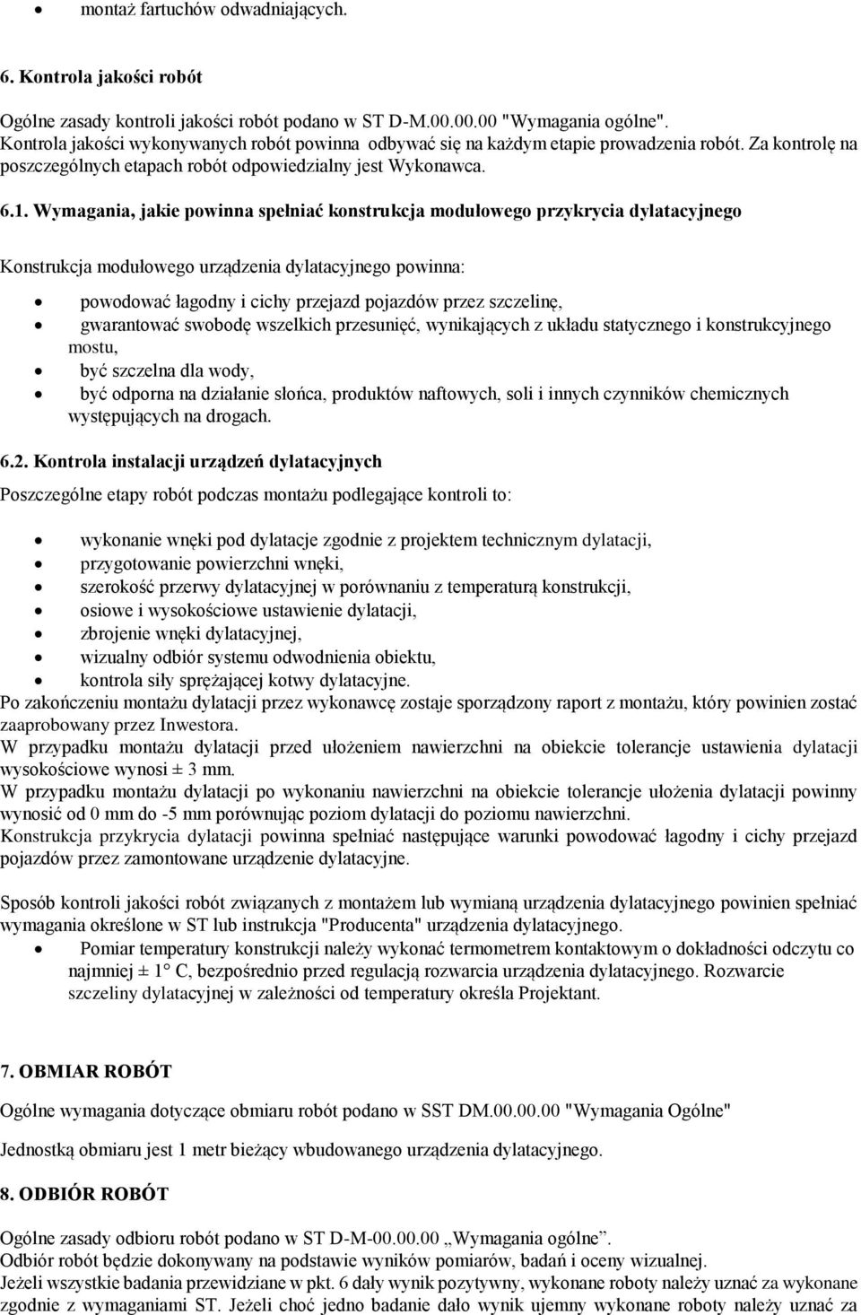 Wymagania, jakie powinna spełniać konstrukcja modułowego przykrycia dylatacyjnego Konstrukcja modułowego urządzenia dylatacyjnego powinna: powodować łagodny i cichy przejazd pojazdów przez szczelinę,