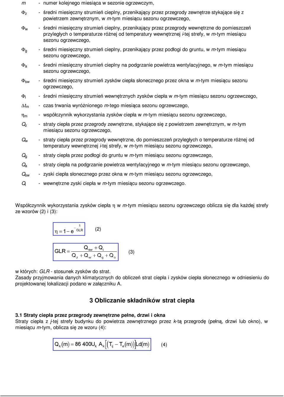 temperatury wewnętrznej i-tej strefy, w m-tym miesiącu sezonu ogrzewczego, - średni miesięczny strumień cieplny, przenikający przez podłogi do gruntu, w m-tym miesiącu sezonu ogrzewczego, - średni