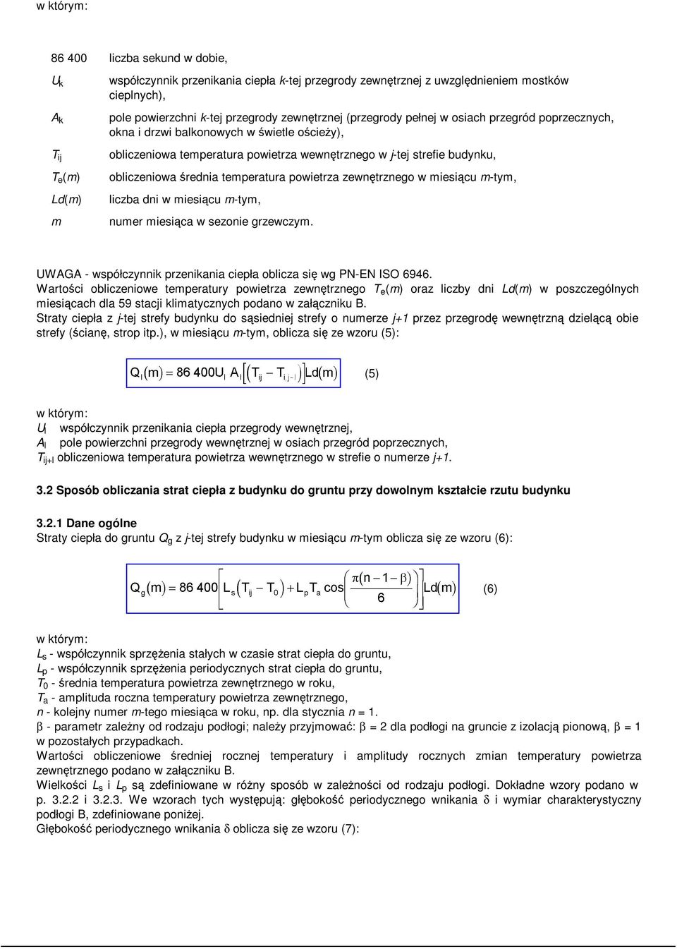 średnia temperatura powietrza zewnętrznego w miesiącu m-tym, liczba dni w miesiącu m-tym, numer miesiąca w sezonie grzewczym. UWAGA - współczynnik przenikania ciepła oblicza się wg PN-EN ISO 6946.