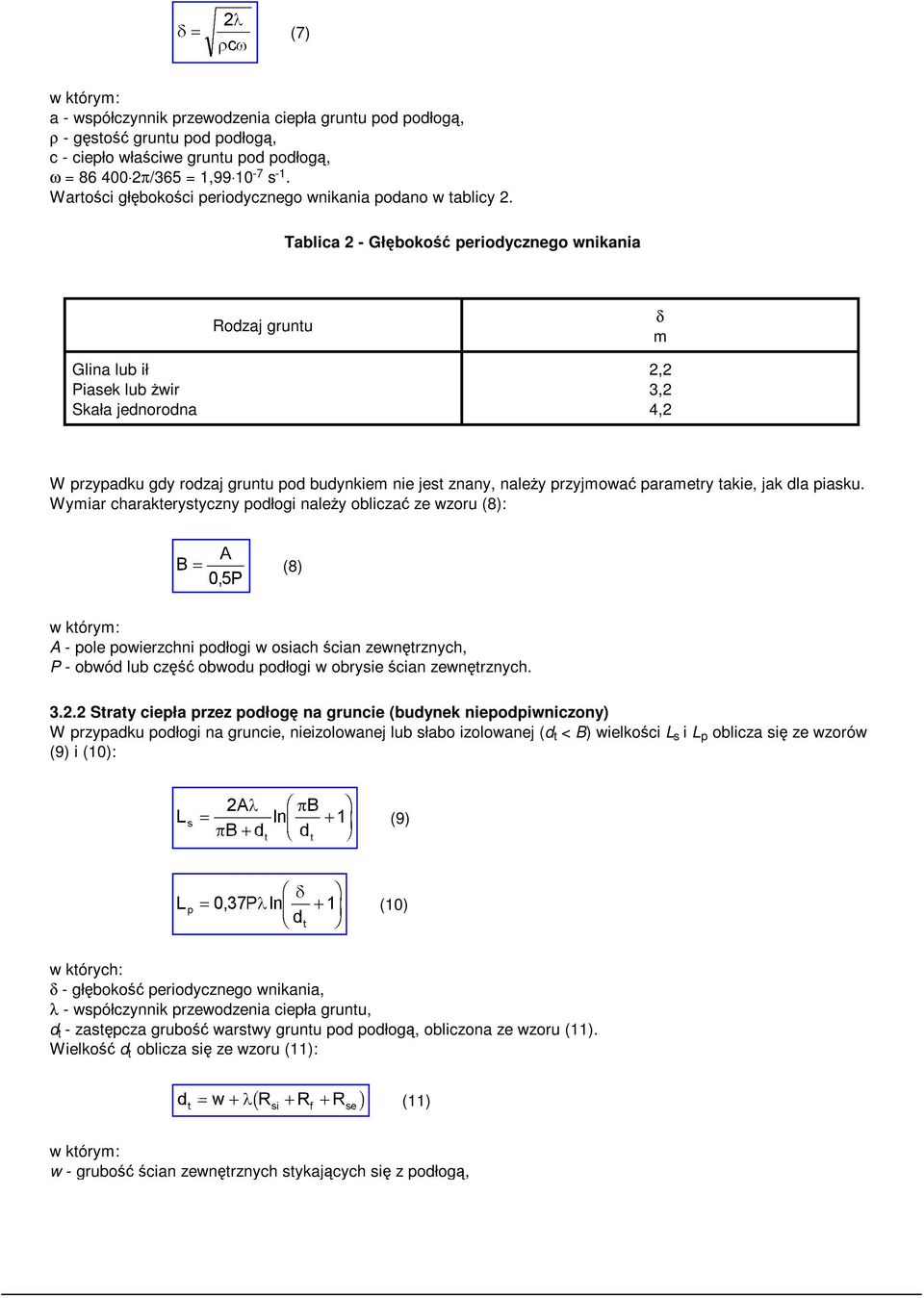 Tablica 2 - Głębokość periodycznego wnikania Rodzaj gruntu δ m Glina lub ił Piasek lub żwir Skała jednorodna 2,2 3,2 4,2 W przypadku gdy rodzaj gruntu pod budynkiem nie jest znany, należy przyjmować
