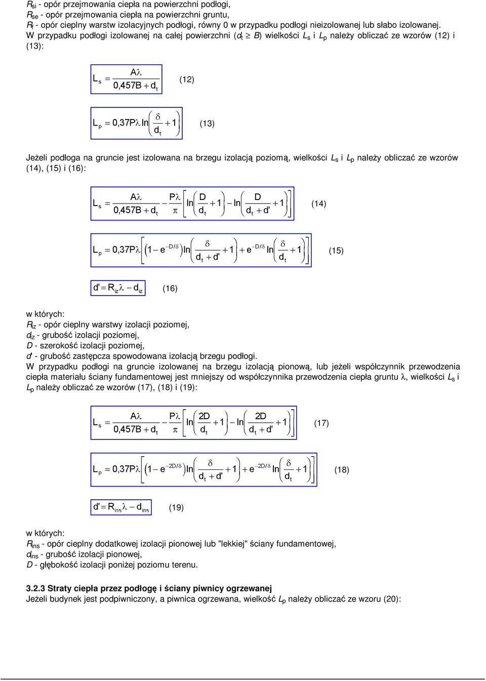W przypadku podłogi izolowanej na całej powierzchni (d t B) wielkości L s i L p należy obliczać ze wzorów (12) i (13): (12) (13) Jeżeli podłoga na gruncie jest izolowana na brzegu izolacją poziomą,
