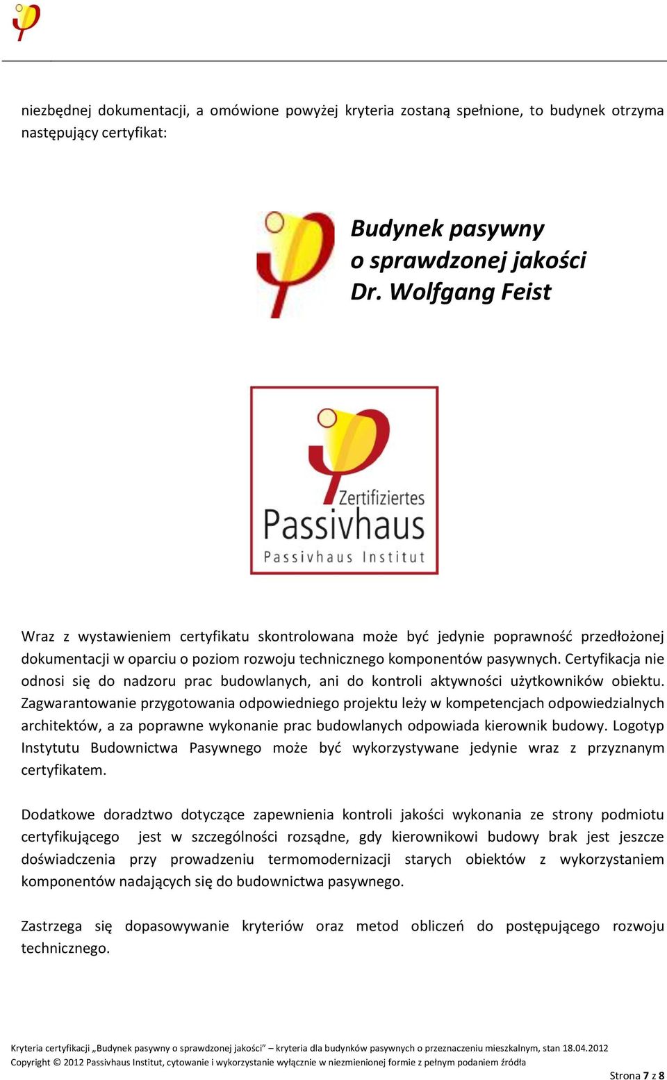Certyfikacja nie odnosi się do nadzoru prac budowlanych, ani do kontroli aktywności użytkowników obiektu.