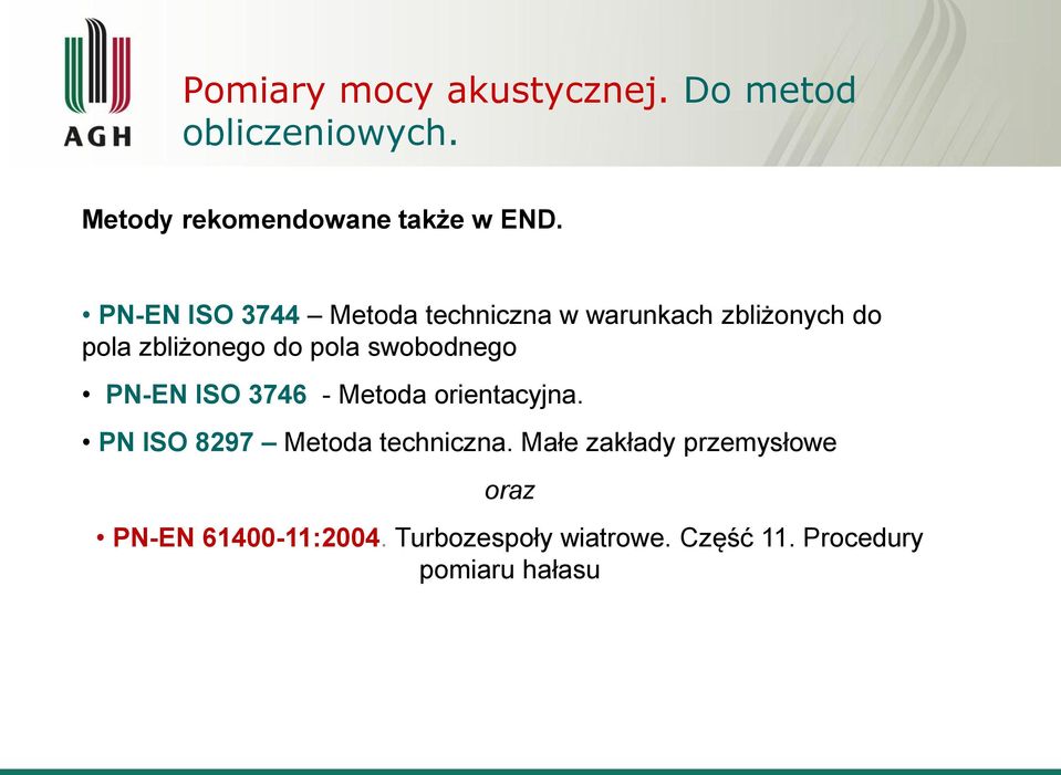 swobodnego PN-EN ISO 3746 - Metoda orientacyjna. PN ISO 8297 Metoda techniczna.