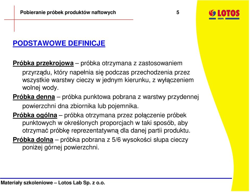 Próbka denna próbka punktowa pobrana z warstwy przydennej powierzchni dna zbiornika lub pojemnika.
