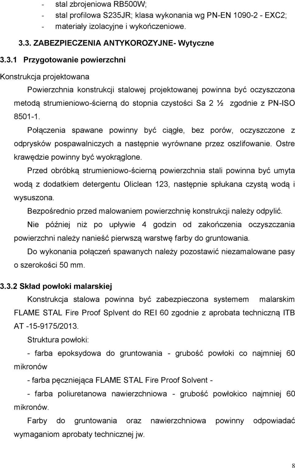 3. ZABEZPIECZENIA ANTYKOROZYJNE- Wytyczne 3.3.1 Przygotowanie powierzchni Konstrukcja projektowana Powierzchnia konstrukcji stalowej projektowanej powinna być oczyszczona metodą strumieniowo-ścierną