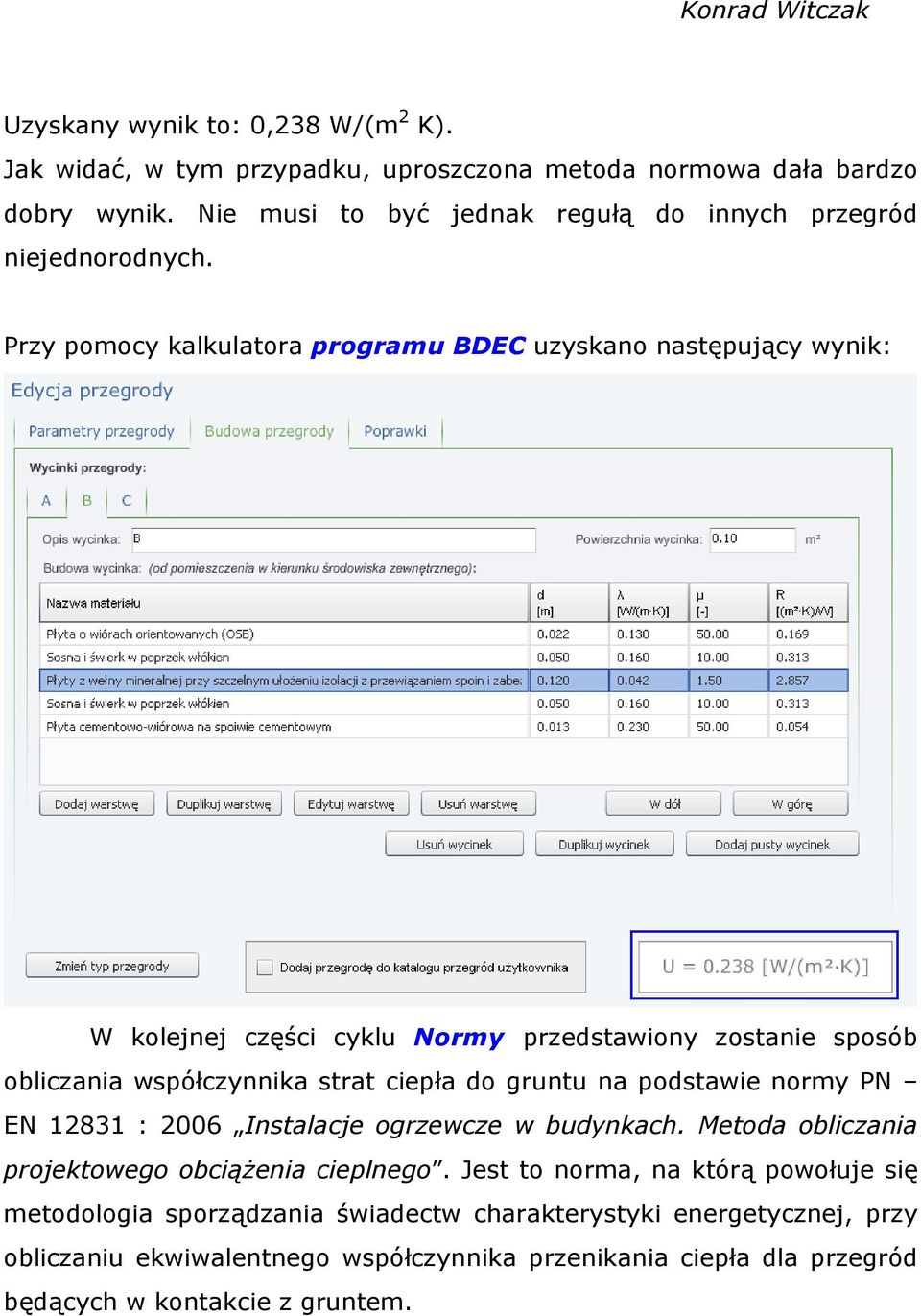 Przy pomocy kalkulatora programu BDEC uzyskano następujący wynik: W kolejnej części cyklu Normy przedstawiony zostanie sposób obliczania współczynnika strat ciepła do