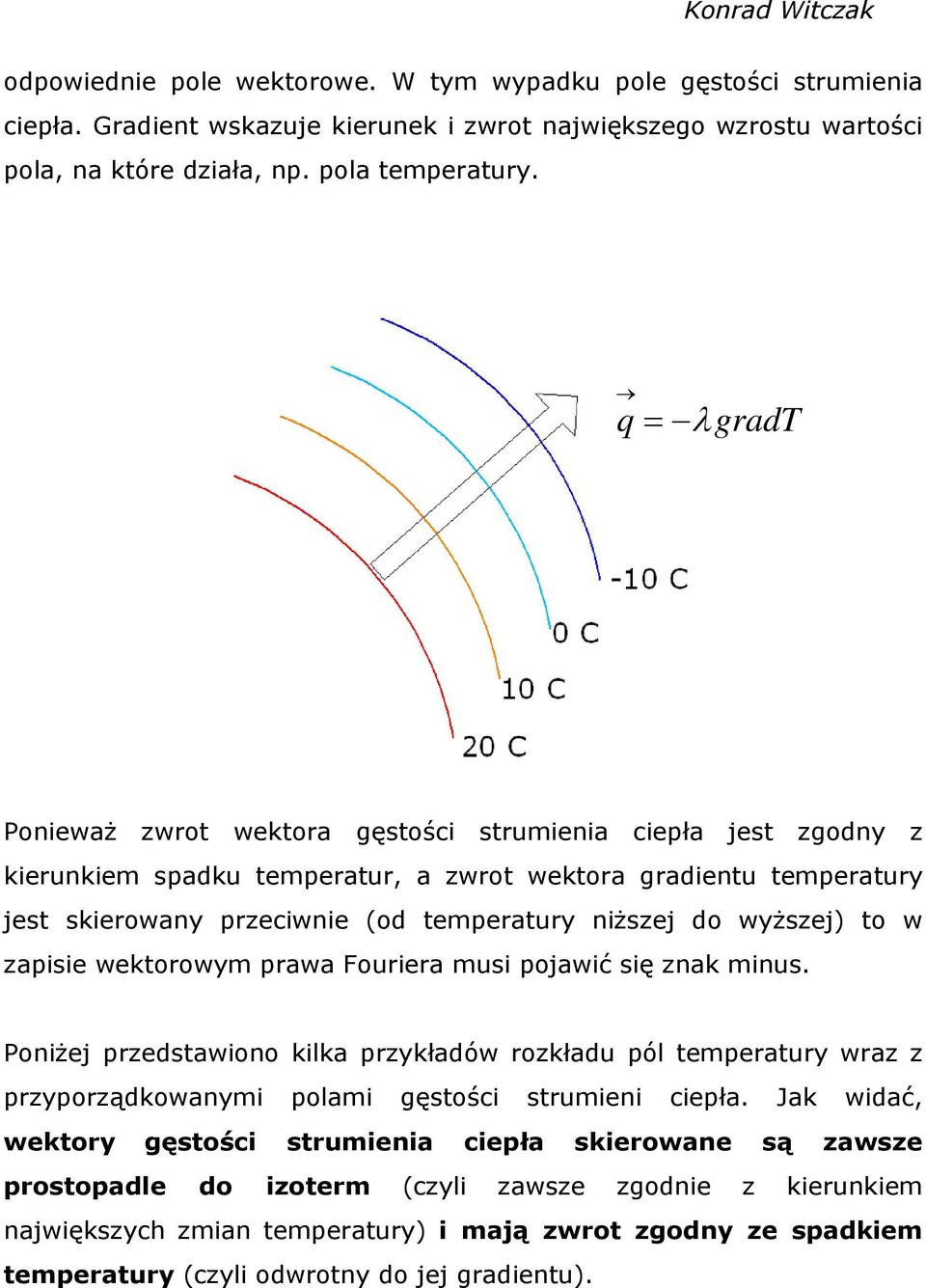 wyższej) to w zapisie wektorowym prawa Fouriera musi pojawić się znak minus. Poniżej przedstawiono kilka przykładów rozkładu pól temperatury wraz z przyporządkowanymi polami gęstości strumieni ciepła.