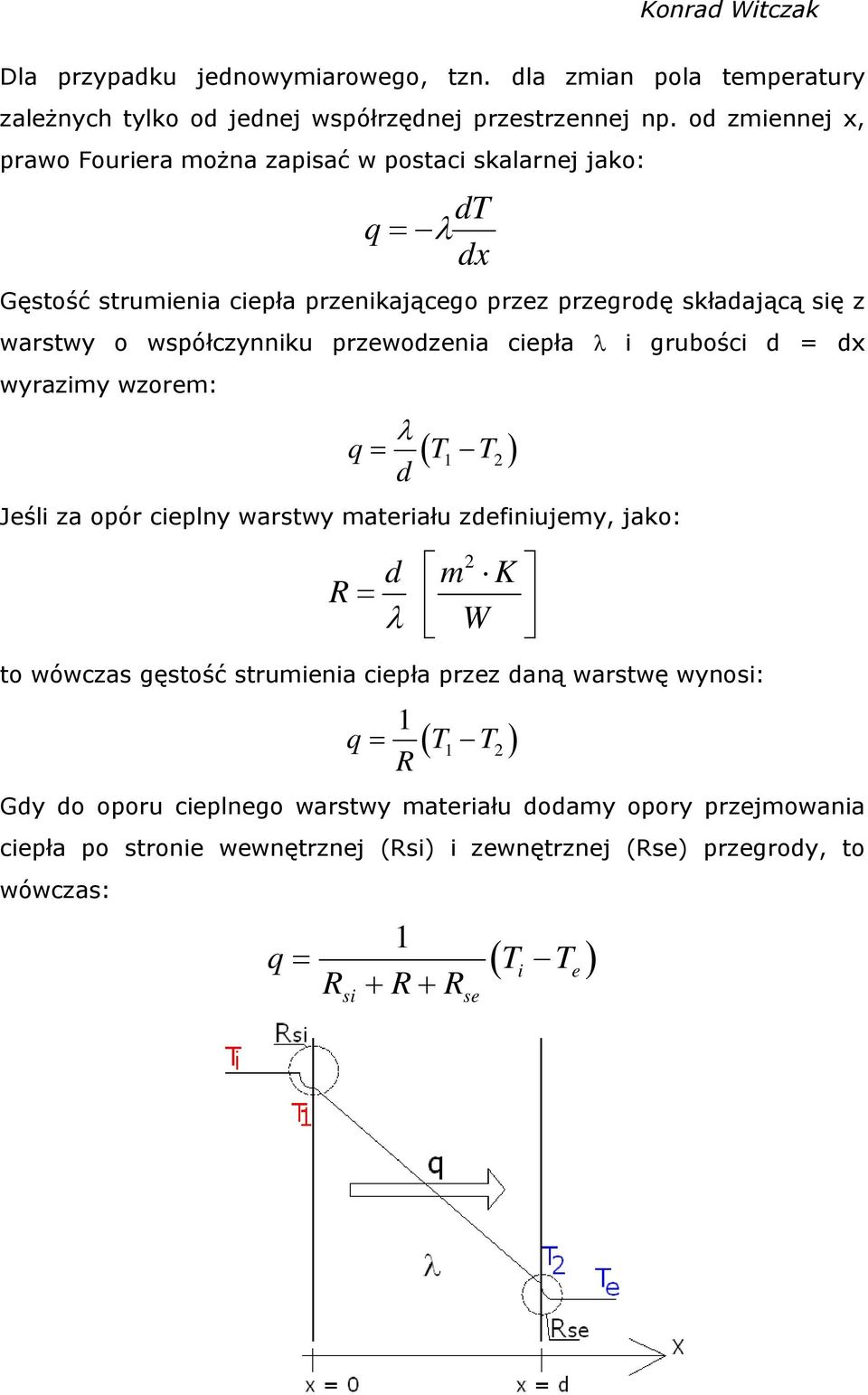 współczynniku przewodzenia ciepła i grubości d = dx wyrazimy wzorem: q T T d 1 2 Jeśli za opór cieplny warstwy materiału zdefiniujemy, jako: 2 d m K R W to wówczas