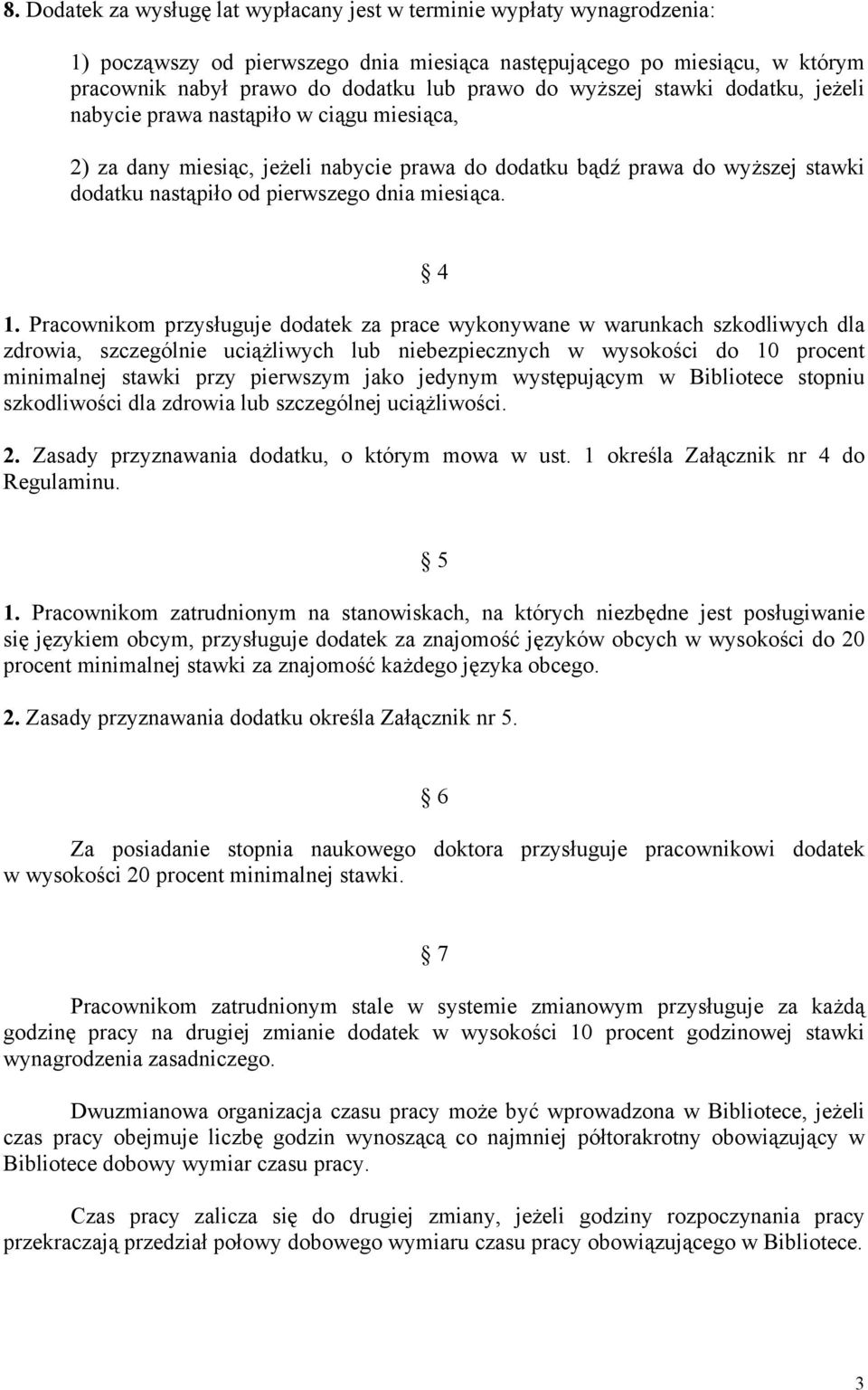 4 1. Pracownikom przysługuje dodatek za prace wykonywane w warunkach szkodliwych dla zdrowia, szczególnie uciążliwych lub niebezpiecznych w wysokości do 10 procent minimalnej stawki przy pierwszym