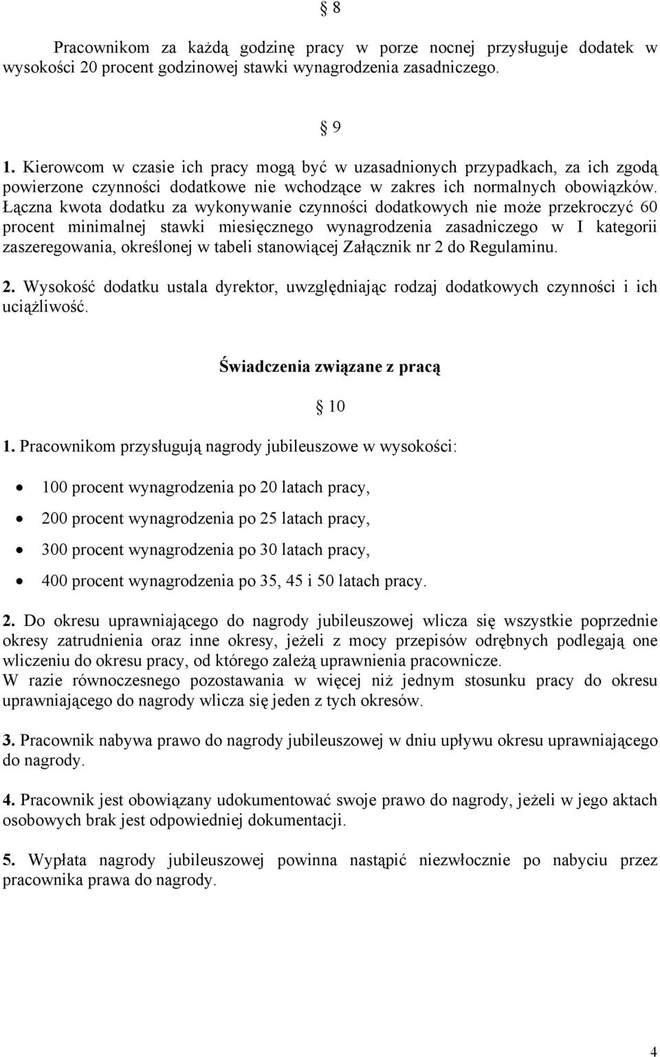 Łączna kwota dodatku za wykonywanie czynności dodatkowych nie może przekroczyć 60 procent minimalnej stawki miesięcznego wynagrodzenia zasadniczego w I kategorii zaszeregowania, określonej w tabeli